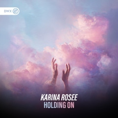 Karina Rosee - Holding On (DWX Copyright Free)