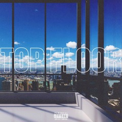 Top Floor [Prod. By Cxrus]