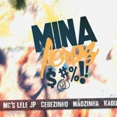 Mc's Lele JP, Cebezinho, Măozinha, Kadu & GP - Mina Feroz (Prod. DJ Betinho & DJ WR)