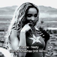 Tinashe - Nasty (Dennis N'bakhaa DnB Remix) #NastyRemix