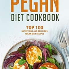 [Download] KINDLE 📤 Pegan Diet Cookbook: Top 100 Nutritious And Delicious Pegan Diet