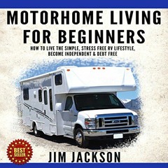 [View] EPUB KINDLE PDF EBOOK Motorhome Living for Beginners: How to Live the Simple, Stress Free RV