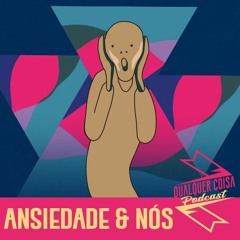 S01E09 - Ansiedade & Nós