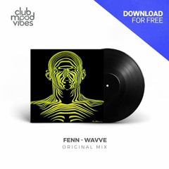 FREE DOWNLOAD: FENN ─ Wavve (Original Mix) [CMVF079]