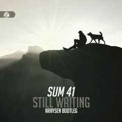 Sum 41 - Still Waiting (Araysen Bootleg)