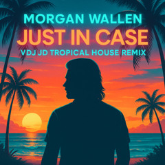 Morgan Wallen - Just In Case (VDJ JD Tropical House Remix)