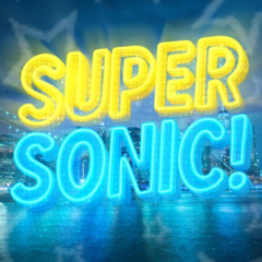 SUPER SONIC!