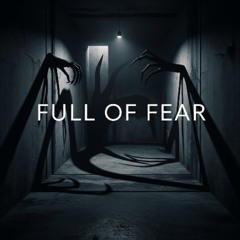 Full of fear
