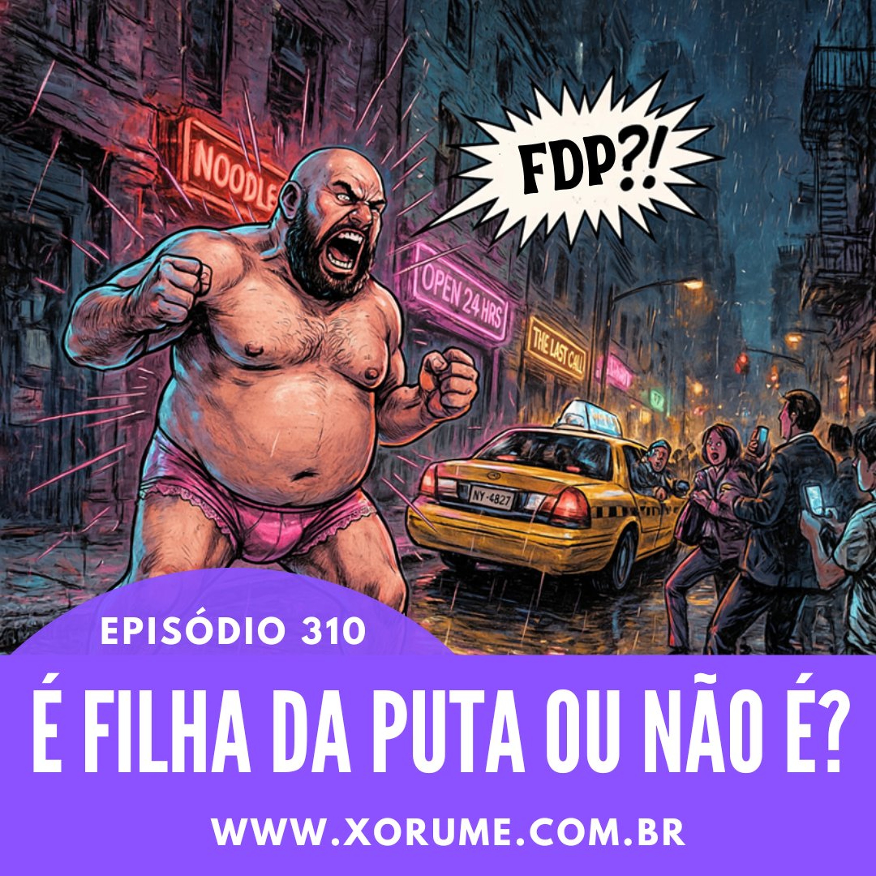 310- EPISÓDIO 310 - É FILHA DA PUTA OU NÃO É