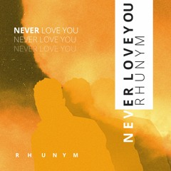 Rhunym - Never Love You