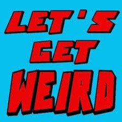 Let's Get Weird - Volume 18