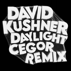 David Kushner - Daylight (Cegor Remix)