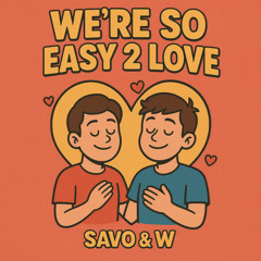 Savo & W - We're So Easy 2 Love (Matway Bootleg)