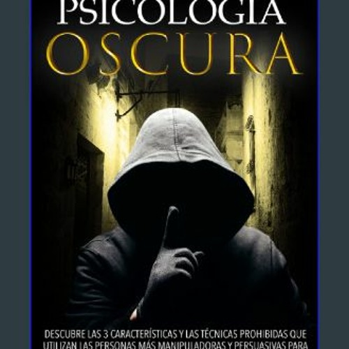 #^Download 📕 Psicología Oscura: Descubre Las 3 Características Y Las Técnicas Prohibidas Que Utili