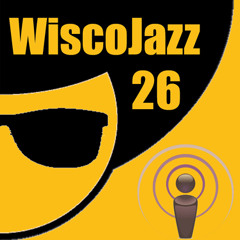 WiscoJazz-Cast: Episode 026