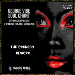 FREE DL : George Vibe - Soul Chant - Oscar P Remix (The Oddness Rework)