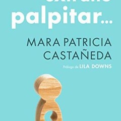 [ACCESS] [PDF EBOOK EPUB KINDLE] Un extraño palpitar (Spanish Edition) by  Mara Patricia Castañeda