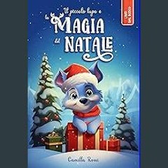 *DOWNLOAD$$ ⚡ Il piccolo lupo e la magia del Natale: Storia di Natale per bambini. Ediz. a colori