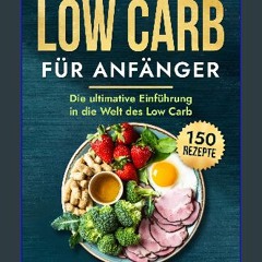 [Ebook] ⚡ Low Carb für Anfänger: Die ultimative Einführung in die Welt des Low Carb inkl. 150 leck
