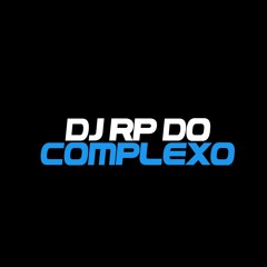 Stream DJ RP DO COMPLEXO✓ music