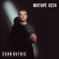 Evan Duthie: Mixtape 0224
