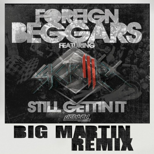 Skrillex X Foreign Beggars - Still Gettin It (Big Martin Tributeleg Remix)