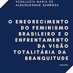 [GET] EBOOK EPUB KINDLE PDF O enegrecimento do feminismo brasileiro e o enfrentamento