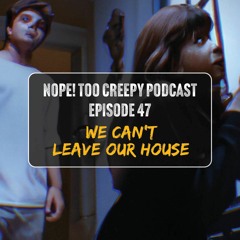 Episode 47: We Can't Leave Our House
