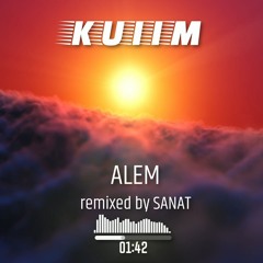 ALEM - KUIIM (SANAT REMIX)