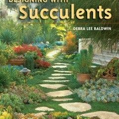 [Get] KINDLE PDF EBOOK EPUB Designing with Succulents by  Debra Lee Baldwin 📌