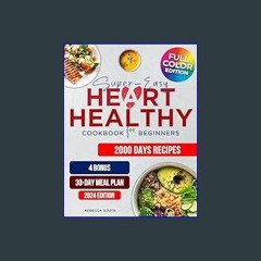 [R.E.A.D P.D.F] 📖 Super-Easy Heart Healthy Cookbook for Beginners: 2000 Days of Wholesome, Low Sod
