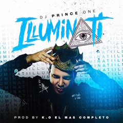 DJ PRINCE ONE - ILLUMINATI - (PROD. BY K.O EL MAS COMPLETO)
