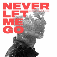 Sem - Never Let Me Go (ft. Silent Child)