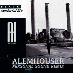 Black - Wonderful Life (AlemHouser Personal Sound Remix) BANDCAMP