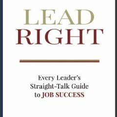Ebook PDF  📖 Lead Right: Every Leader's Straight Talk Guide to Job Success Read Book