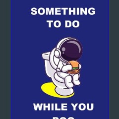 PDF ✨ SOMETHING TO DO WHILE YOU POO: Activity Book With Funny Facts, Jokes, Puzzles, Sudoku, Medic