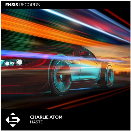 Stream Charlie Atom - Haste (OUT NOW) by Ensis Records | Listen online ...