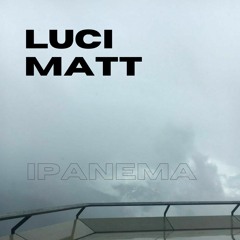 luci w/ matt - Ipanema