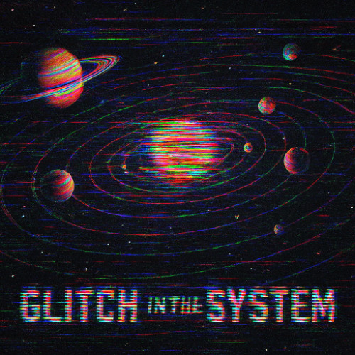 GLITCH IN THE SYSTEM