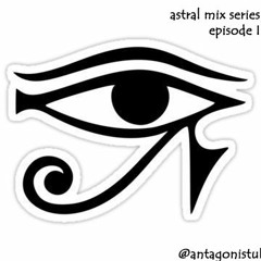 Astral Mix Series - Episode I (@antagonistuk)