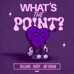 Kelland X NXSTY & Jay Isaiah - What's The Point (Punkza Remix)