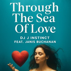 Dj J Instinct - Through The Sea Of Love Feat. Janis Buchanan