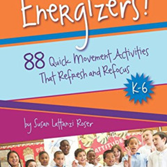 free EBOOK 💖 Energizers! 88 Quick Movement Activities That Refresh and Refocus, K-6