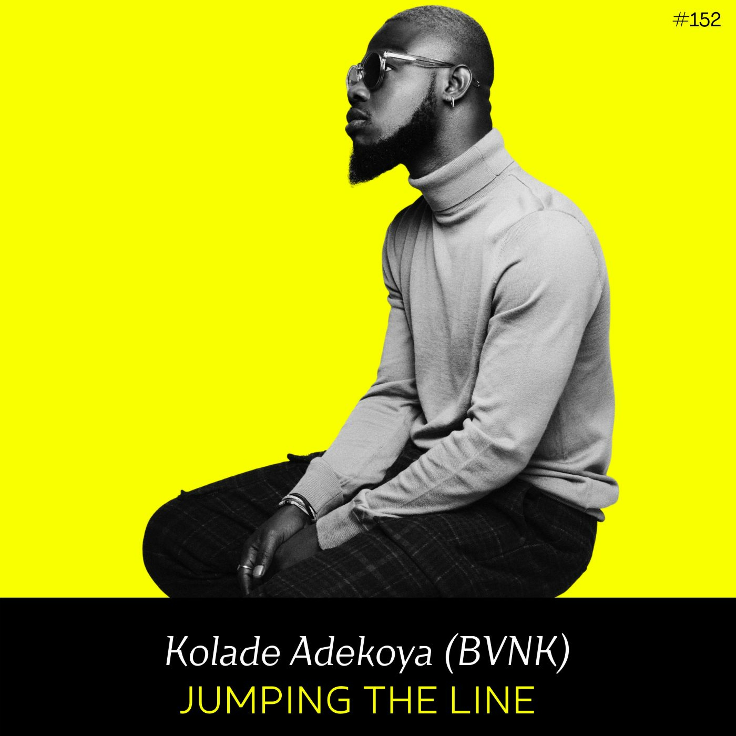 Ep 152- Jumping the Line (w/ Kolade Adekoya a.k.a BVNK)
