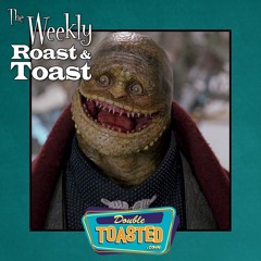 THE WEEKLY ROAST AND TOAST - 04 - 13 - 2021