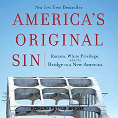 [READ] PDF 📌 America's Original Sin: Racism, White Privilege, and the Bridge to a Ne