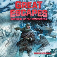 download EPUB 💚 Survival in the Wilderness: True Stories of Bold Breakouts, Daring D