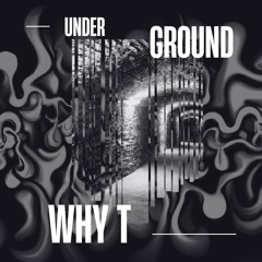 Why T - UnderGround