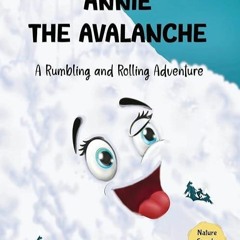 ❤Read❤ [⚡PDF⚡]  Annie the Avalanche: A Rumbling and Rolling Adventure (Nature Sp