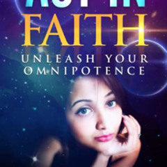 GET EPUB 📝 Act in Faith: Unleash Your Omnipotence by  Farhana Rahman PDF EBOOK EPUB